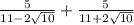 \frac{5}{11 - 2 \sqrt{10} } + \frac{5}{11 + 2 \sqrt{10} }