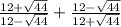 \frac{12 + \sqrt{44} }{12 - \sqrt{44} } + \frac{12 - \sqrt{44} }{12 + \sqrt{44} }