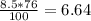 \frac{8.5*76}{100} = 6.64