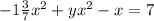 -1 \frac{3}{7} x ^{2} + yx ^{2} - x = 7