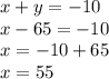 x+y = -10\\x-65 = -10\\x = -10 +65\\x = 55