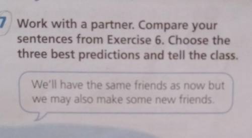 7 Work with a partner. Compare your sentences from Exercise 6. Choose the three best predictions and