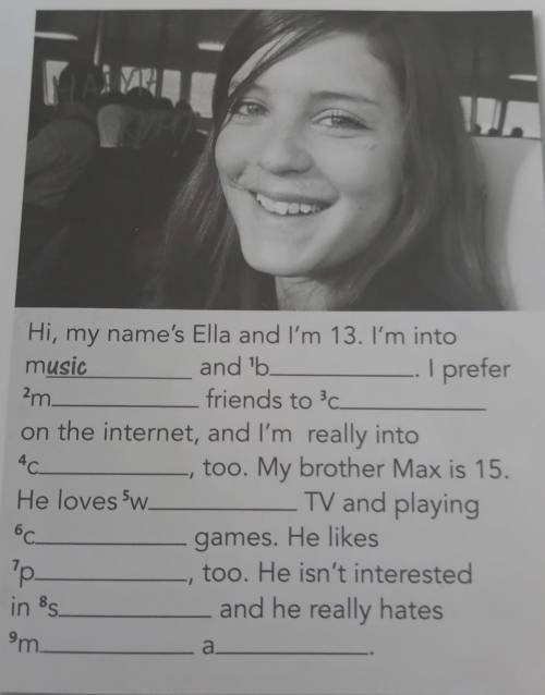 2 ** Complete the words in the text. 4 1 Hi, my name's Ella and I'm 13. I'm into music and 'b. I pre