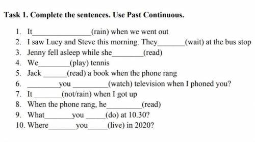 ❗ Task 1. Complete the sentences. Use Past Continuous. 1. It (rain) when we went out 2. I saw Lucy a