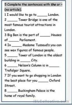5 Complete the sentences with the or (no article). 1 I would like to go to London. 2 Tower Bridge is