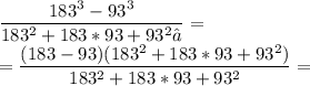 \displaystyle \frac{183^3-93^3}{183^2+183*93+93^2 ​} =\\\displaystyle =\frac{(183-93)(183^2+183*93+93^2)}{183^2+183*93+93^2} =\\