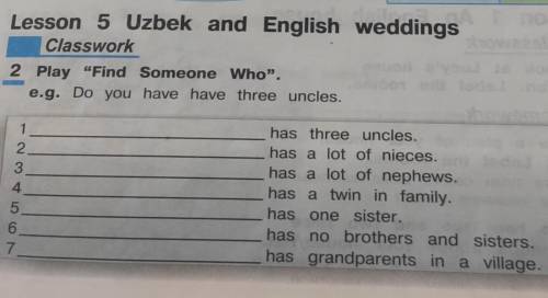 Lesson 5 Uzbek and English weddings Classwork 2 Play “Find Someone Who”. e.g. Do you have have three