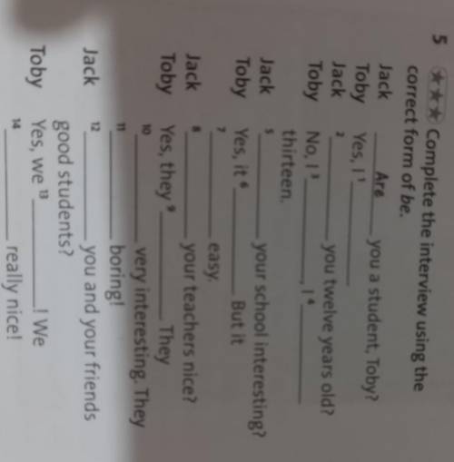 5 2 *** Complete the interview using the correct form of be. Jack Are you a student, Toby? Toby Yes,