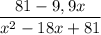 \displaystyle \frac{81-9,9x}{x^2-18x+81}