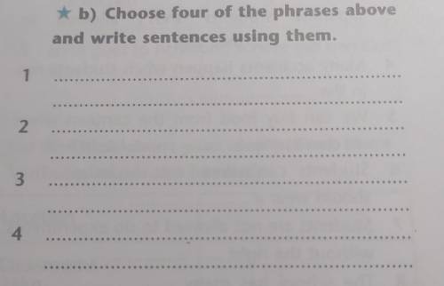 *b) Choose four of the phrases above and write sentences using them. 2 o 3 4