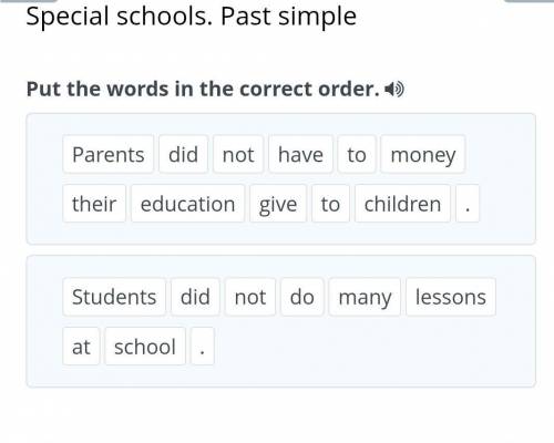 Special schools. Past simple Put the words in the correct order. Parents did not have to money their