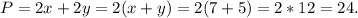 P=2x+2y=2(x+y)=2(7+5)=2*12=24.