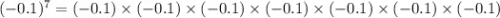 ( - 0.1)^{7} = ( - 0.1) \times ( - 0.1) \times ( - 0.1) \times ( - 0.1) \times ( - 0.1) \times ( - 0.1) \times ( - 0.1)