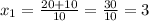 x_1=\frac{20+10}{10} = \frac{30}{10}= 3