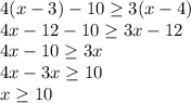 4(x-3)-10\geq 3(x-4)\\4x-12-10\geq 3x-12\\4x-10\geq 3x\\4x-3x\geq 10\\x\geq 10\\