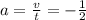 a = \frac{v}{t} = -\frac{1}{2}