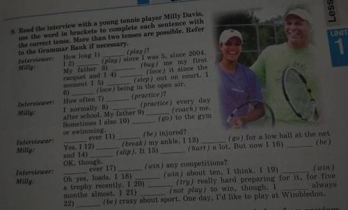 Lesso UNIT 1 6) 9. Read the interview with a young tennis player Milly Davis, use the word in bracke