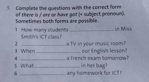 5.Complete the questions with the correct form of there is / are or have got (+ subject pronoun). So