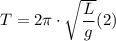 T = 2\pi \cdot \sqrt{\dfrac{L}{g} }(2)