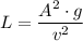 L = \dfrac{A^2\cdot g}{v^2}