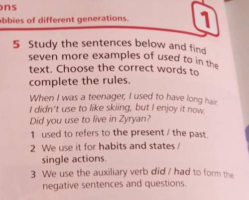 Study for sentences below and find seven more examples of used to in the text.Choose the correct wor