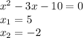 x^2-3x-10=0\\x_1=5\\ x_2=-2