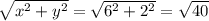 \sqrt{ {x}^{2} + {y}^{2} } = \sqrt{ {6}^{2} + {2}^{2} } = \sqrt{40}