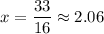 x=\dfrac{33}{16}\approx2.06