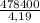 \frac{478 400}{4,19}