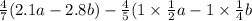 \frac{4}{7}(2.1a - 2.8b) - \frac{4}{5}(1 \times \frac{1}{2} a - 1 \times \frac{1}{4}b