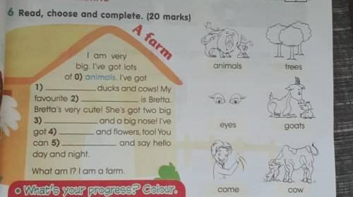 6 Read, choose and complete. (20 marks) A farm ax animals frees 4 I am very big. I've got lots of 0)