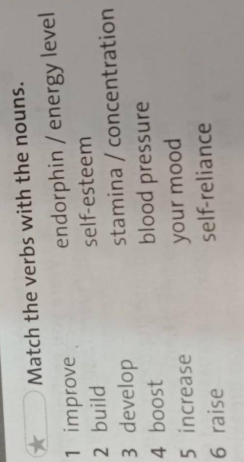 Match the verbs with the nouns. 1 improve endorphin / energy level 2 build self-esteem 3 develop sta