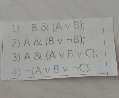 1) B & (A v B); 2) A & (B V-B); 3) A & (A v Bv C); 4) -(AVBV-C).