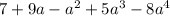 7+9a-a^2+5a^3-8a^4