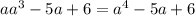 aa^3-5a + 6=a^4-5a + 6