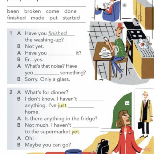 B GRAMMAR present perfect + yet, just, already Look at the pictures and read the conversations. Then