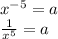 x^{-5}=a\\\frac{1}{x^5} =a