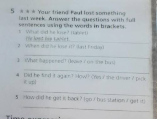 5 ***Your friend Paul lost something last week. Answer the questions with full sentences using the w
