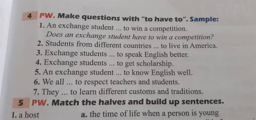 4 PW. Make questions with to have to. Sample: 1. An exchange student... to win a competition. Does