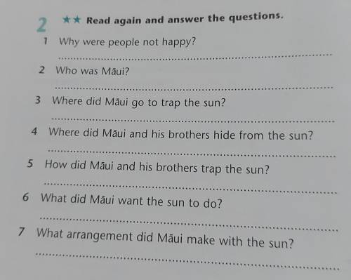 Read again and answer the questions, 2 1 Why were people not happy? 2 Who was Maui? Where did Maui g
