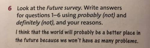 6. Look at the Future survey. Write answers for questions 1-6 using probably (not) and definitely (n