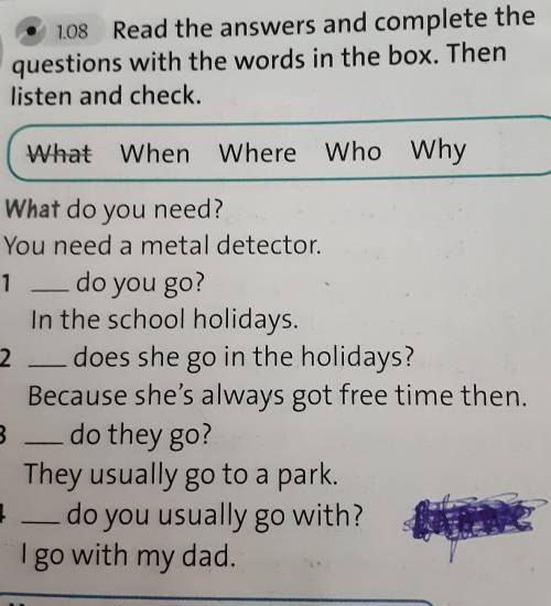4 Read the answers and complete the questions with the words in the box. Then listen and check.