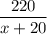 \displaystyle \frac{220}{x+20}