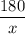 \displaystyle \frac{180}{x}