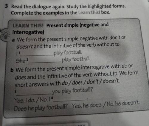 Read the dialogue again. Study the highlighted forms. Complete the examples in the Learn this! box.