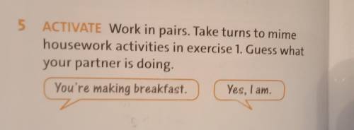 5 ACTIVATE Work in pairs. Take turns to mime housework activities in exercise 1. Guess what your par