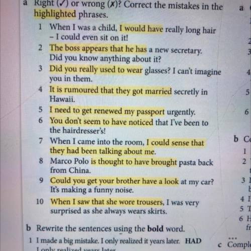 a Right (V) or wrong (x)? Correct the mistakes in the highlighted phrases. 1 When I was a child, I w