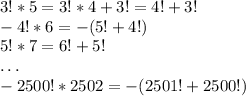 3! * 5 = 3! * 4 + 3! = 4! + 3!\\-4! * 6 = -(5! + 4!)\\5! * 7 = 6! + 5!\\\dots\\-2500!*2502 = -(2501! + 2500!)