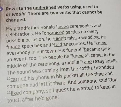 Rewrite the underlined verbs using used to or would. There are two verbs that cannot be changed.