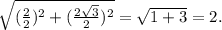 \sqrt{(\frac{2}{2})^2+(\frac{2\sqrt{3} }{2})^2} =\sqrt{1+3}=2.